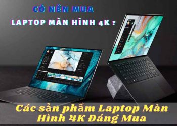 [Giải đáp] Có nên mua laptop màn hình 4K không?