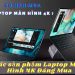 [Giải đáp] Có nên mua laptop màn hình 4K không?